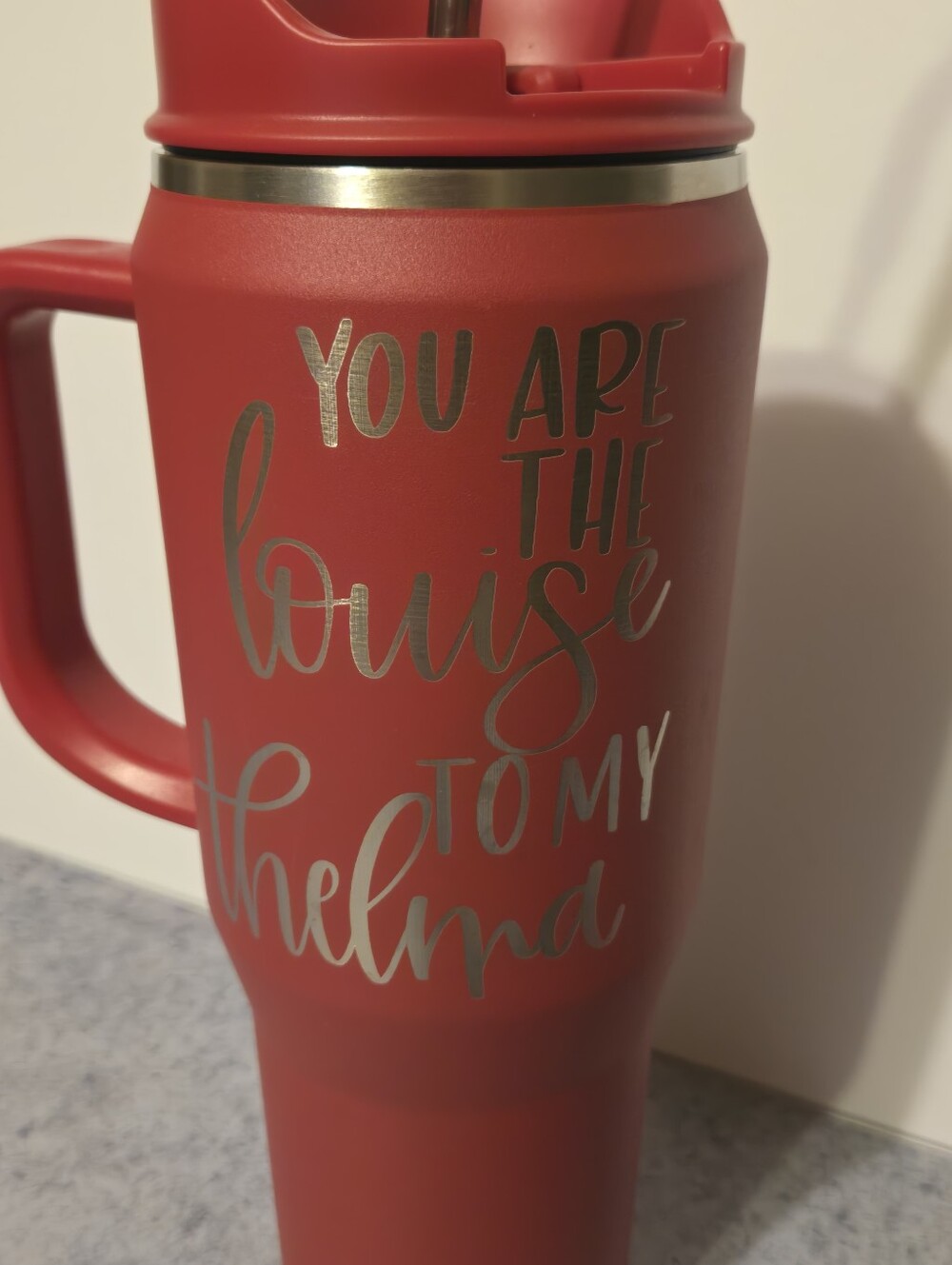 Tumbler- You Are The Louise To My Thelma